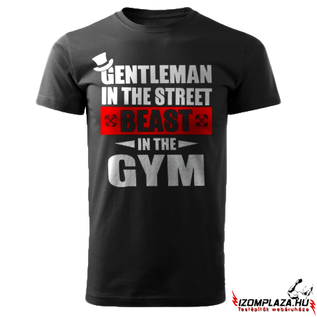 Gentleman in the street, beast in the gym (fekete póló)