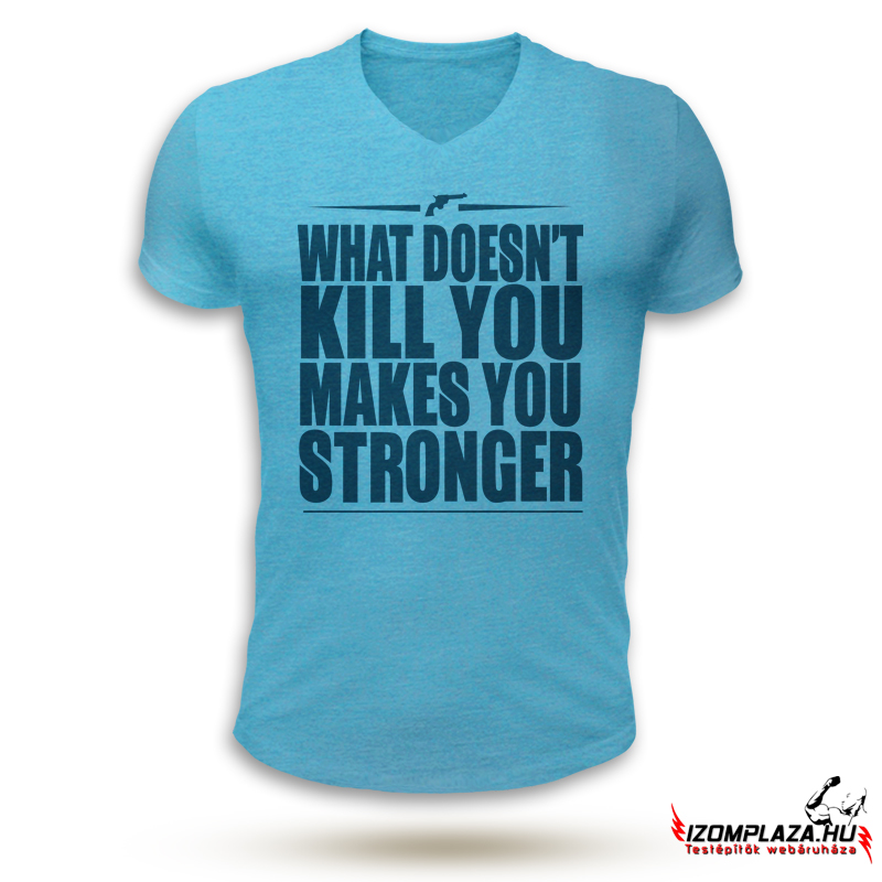 What doesn't kill you makes you stronger V-nyakú póló (kék)