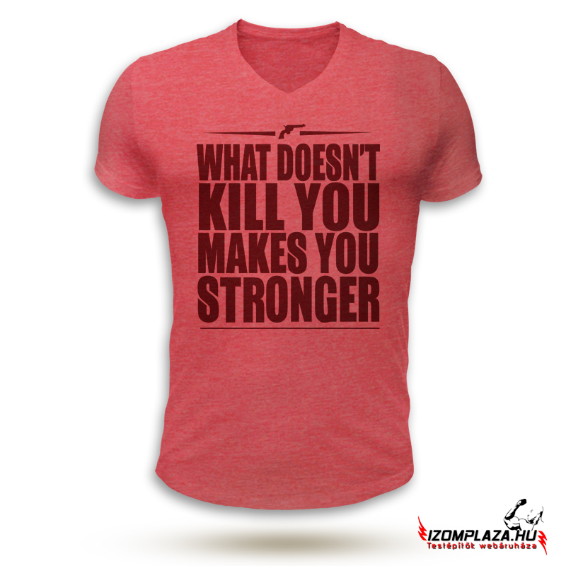 What doesn't kill you makes you stronger V-nyakú póló (piros)