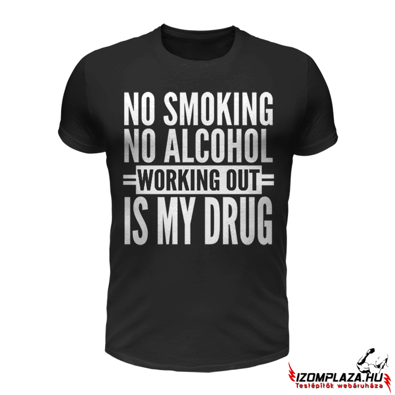 No smoking no alcohol, working out is my drug (fekete póló)