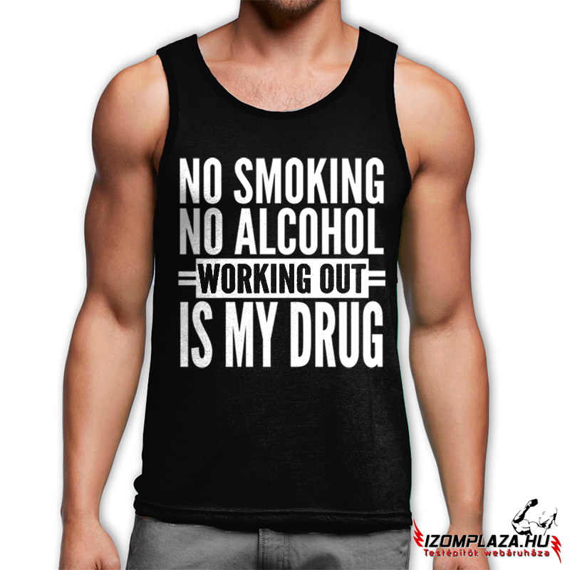 No smoking no alcohol, working out is my drug (fekete trikó)