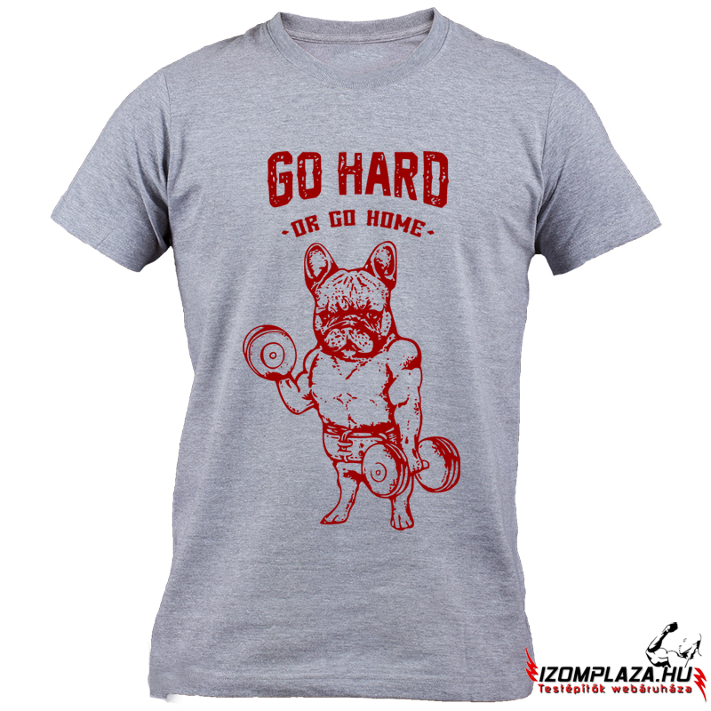 Go hard or go home póló - szürke (S, XL méretben rendelhető)