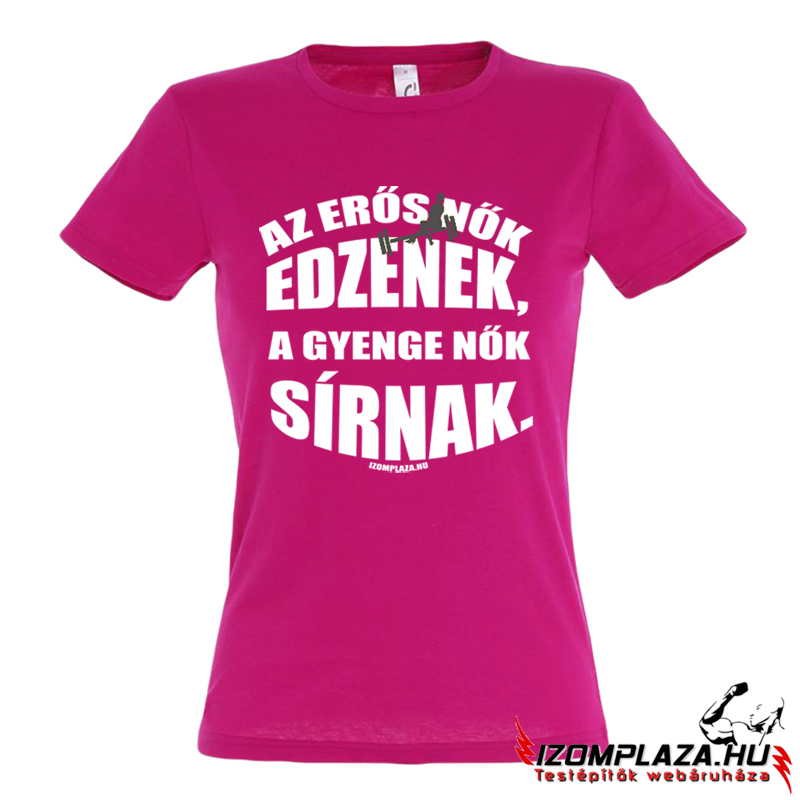 Az erős nők edzenek, a gyenge nők sírnak női póló (pink)