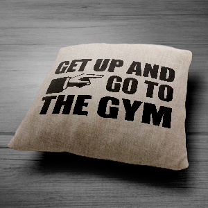 Get up and go to the gym - Vászon párna