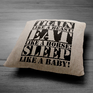 Train like a beast! Eat like a horse! Sleep like a baby! - Vászon párna