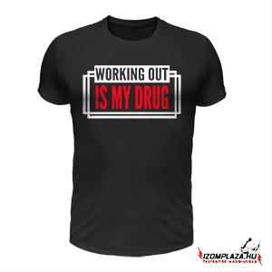 Working out is my drug - póló (fekete)