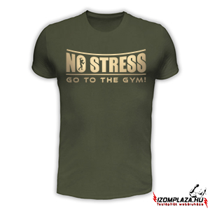 No stress, go to the gym! póló - army (L-es méretben nem rendelhető)