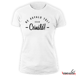 Ne agyald túl! Csak csináld! (fehér női póló)