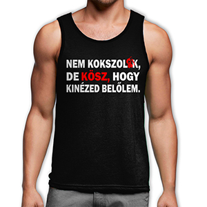 Nem kokszolok, de kösz, hogy kinézed belőlem trikó - fekete (XXL-es méretben nem rendelhető)