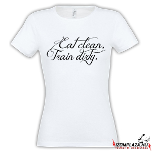 Eat clean, train dirty női póló (fehér)